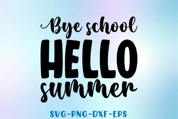 Bye School Hello Summer Graphics for Crafts