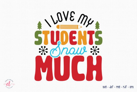 I Love My Students Snow Much SVG: A Versatile Graphic for Crafts and Creative Projects