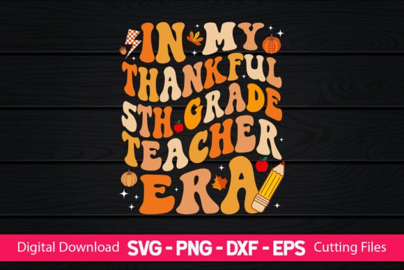 In My Thankful 5th Grade Teacher Era Graphics for Crafts and Branding