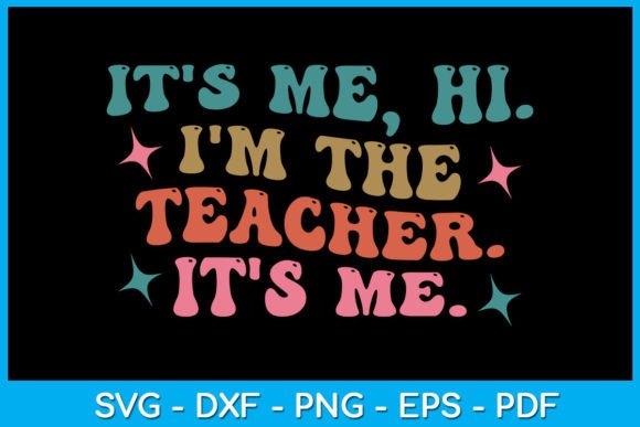 It's Me Hi I'm the Teacher SVG for Crafts and Graphics
