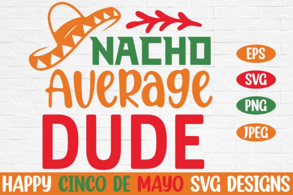 Nacho Average Dude Cinco De Mayo Graphics for Creative Publishing