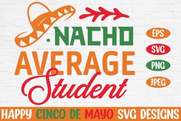 Nacho Average Studentcinco De Mayo SVG: A Festive Graphic Design Asset for Crafts and Merch