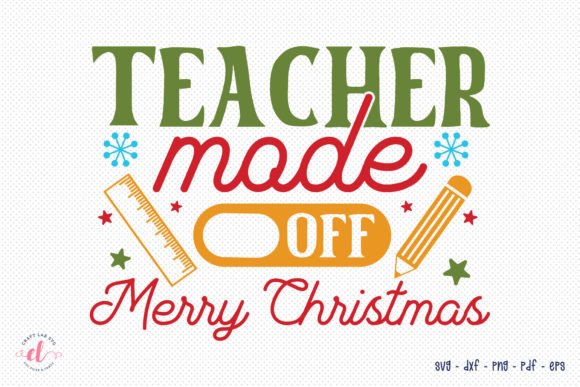 Teacher Mode Off Merry Christmas SVG: A Festive Graphic Asset for Crafts and Local Branding