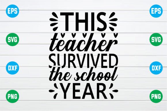 This Teacher Survived the School Year SVG: A Crafts and Graphics Essential